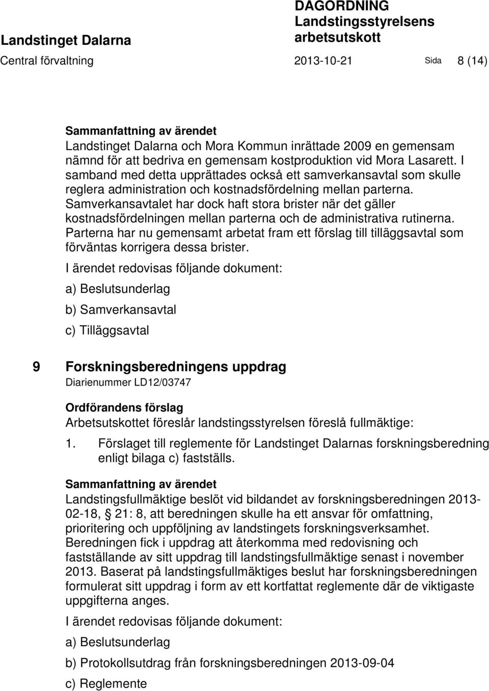 Samverkansavtalet har dock haft stora brister när det gäller kostnadsfördelningen mellan parterna och de administrativa rutinerna.