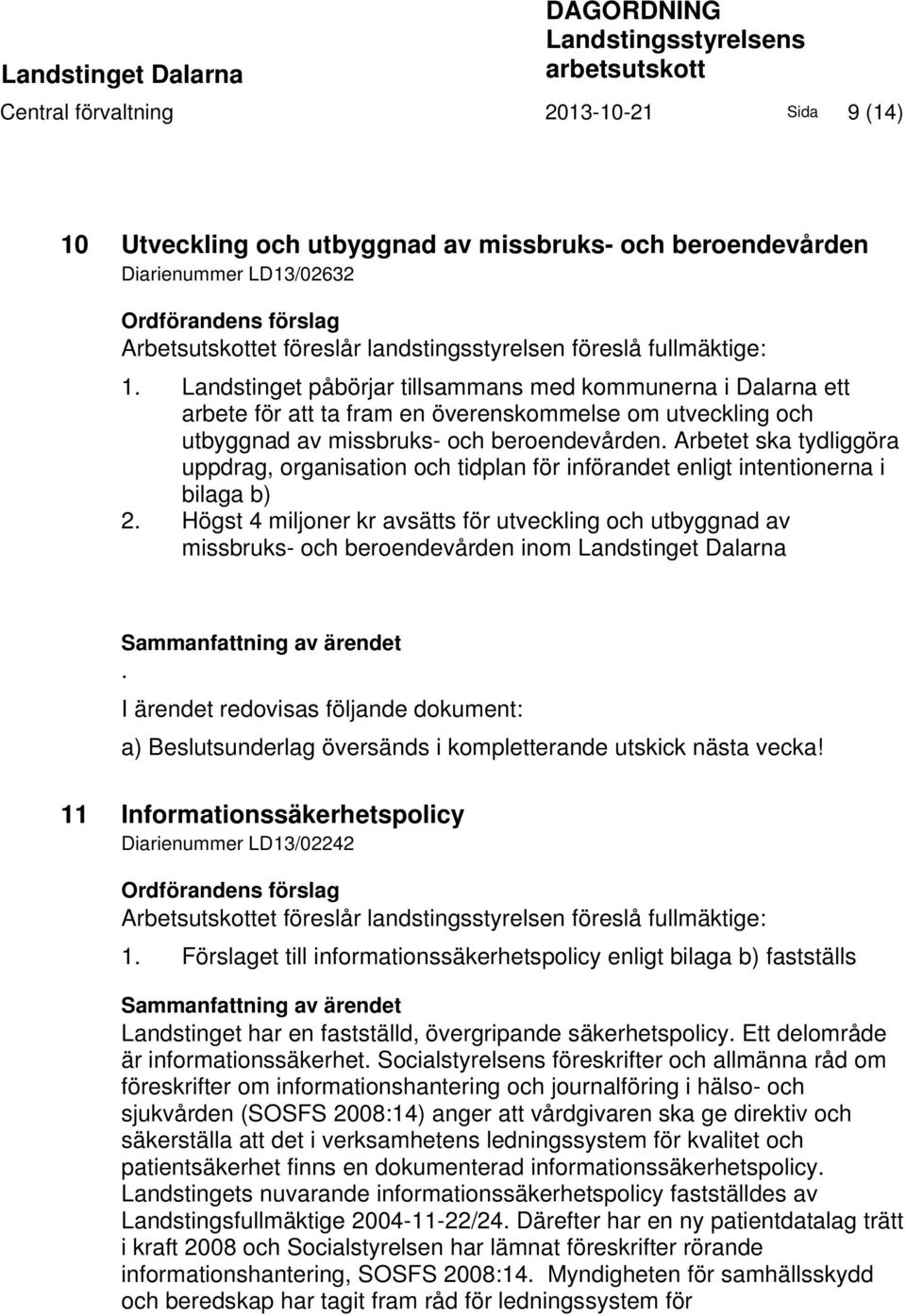 Landstinget påbörjar tillsammans med kommunerna i Dalarna ett arbete för att ta fram en överenskommelse om utveckling och utbyggnad av missbruks- och beroendevården.
