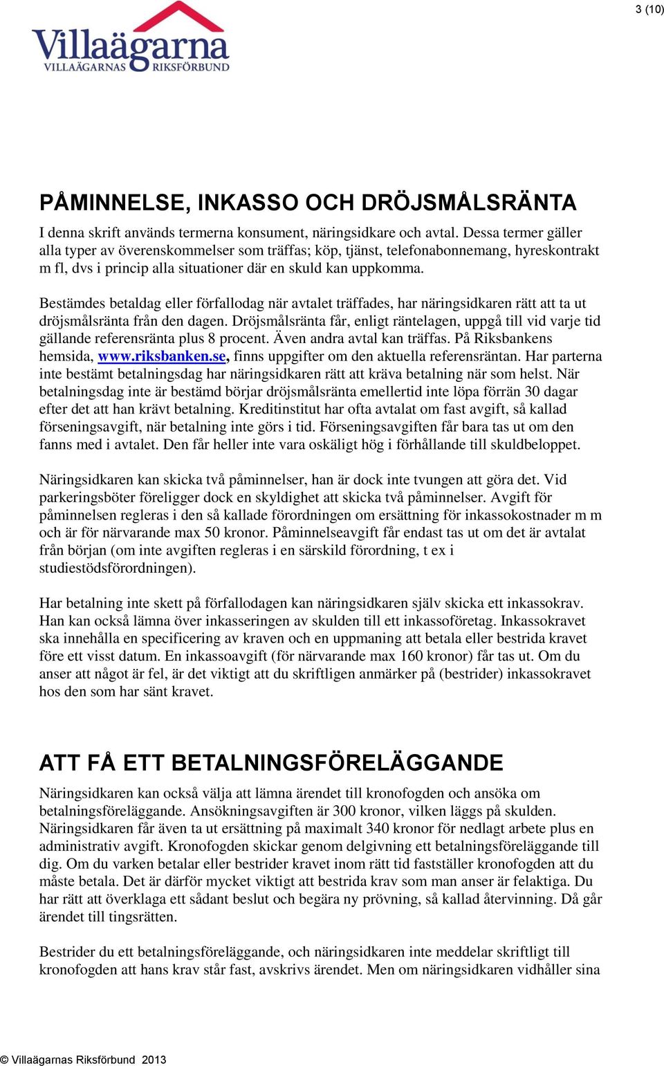 Bestämdes betaldag eller förfallodag när avtalet träffades, har näringsidkaren rätt att ta ut dröjsmålsränta från den dagen.