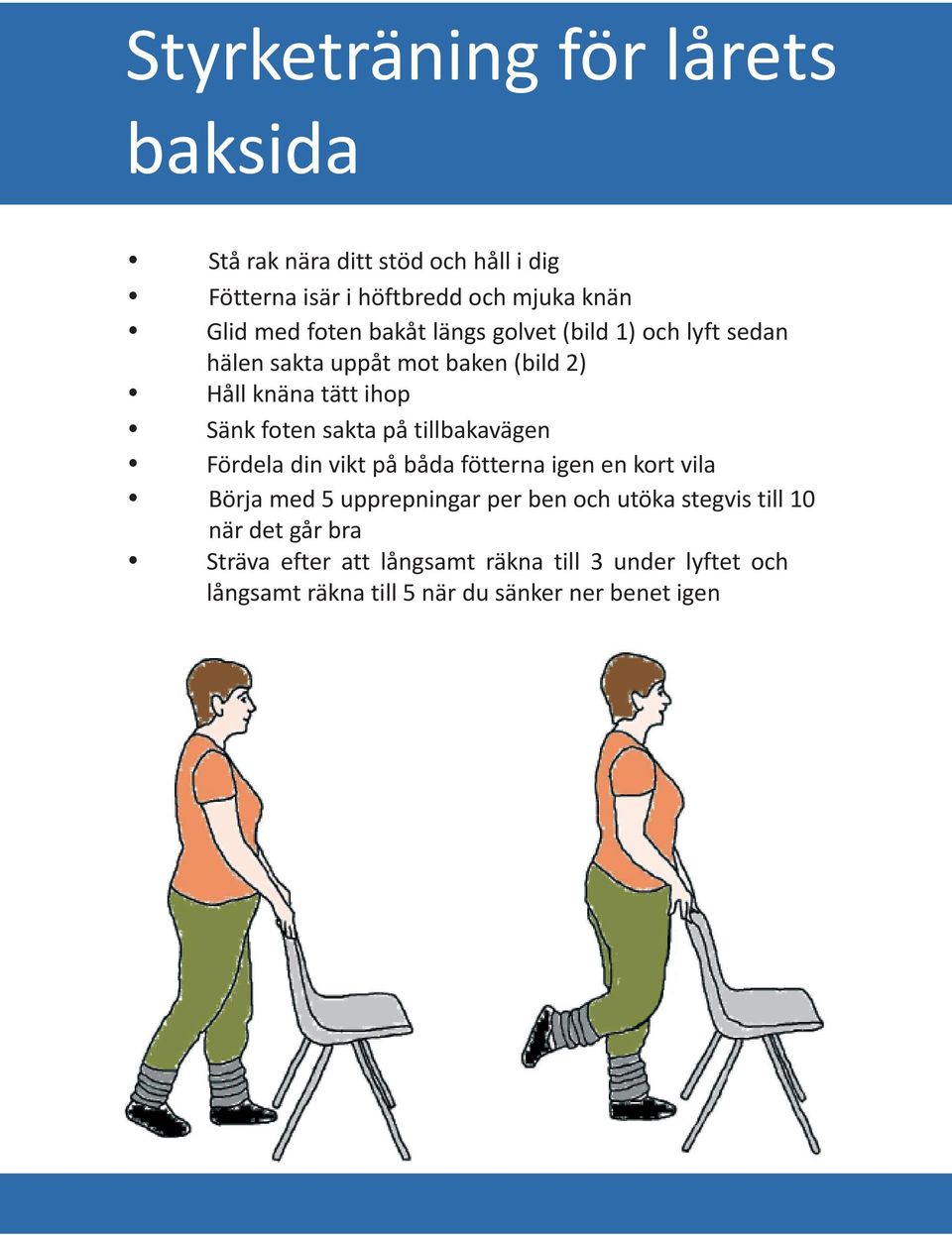 på tillbakavägen Fördela din vikt på båda fötterna igen en kort vila Börja med 5 upprepningar per ben och utöka stegvis