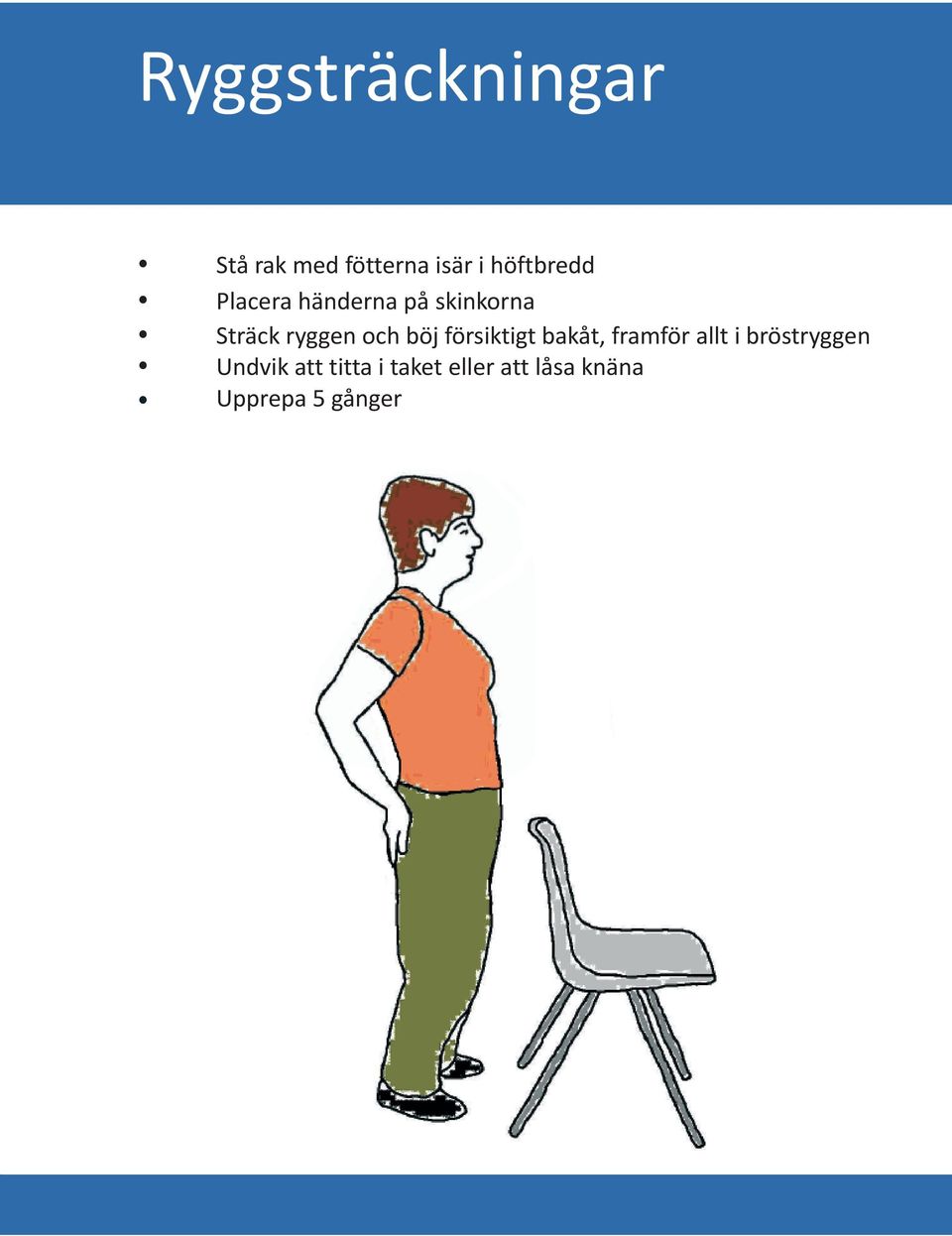 och böj försiktigt bakåt, framför allt i bröstryggen