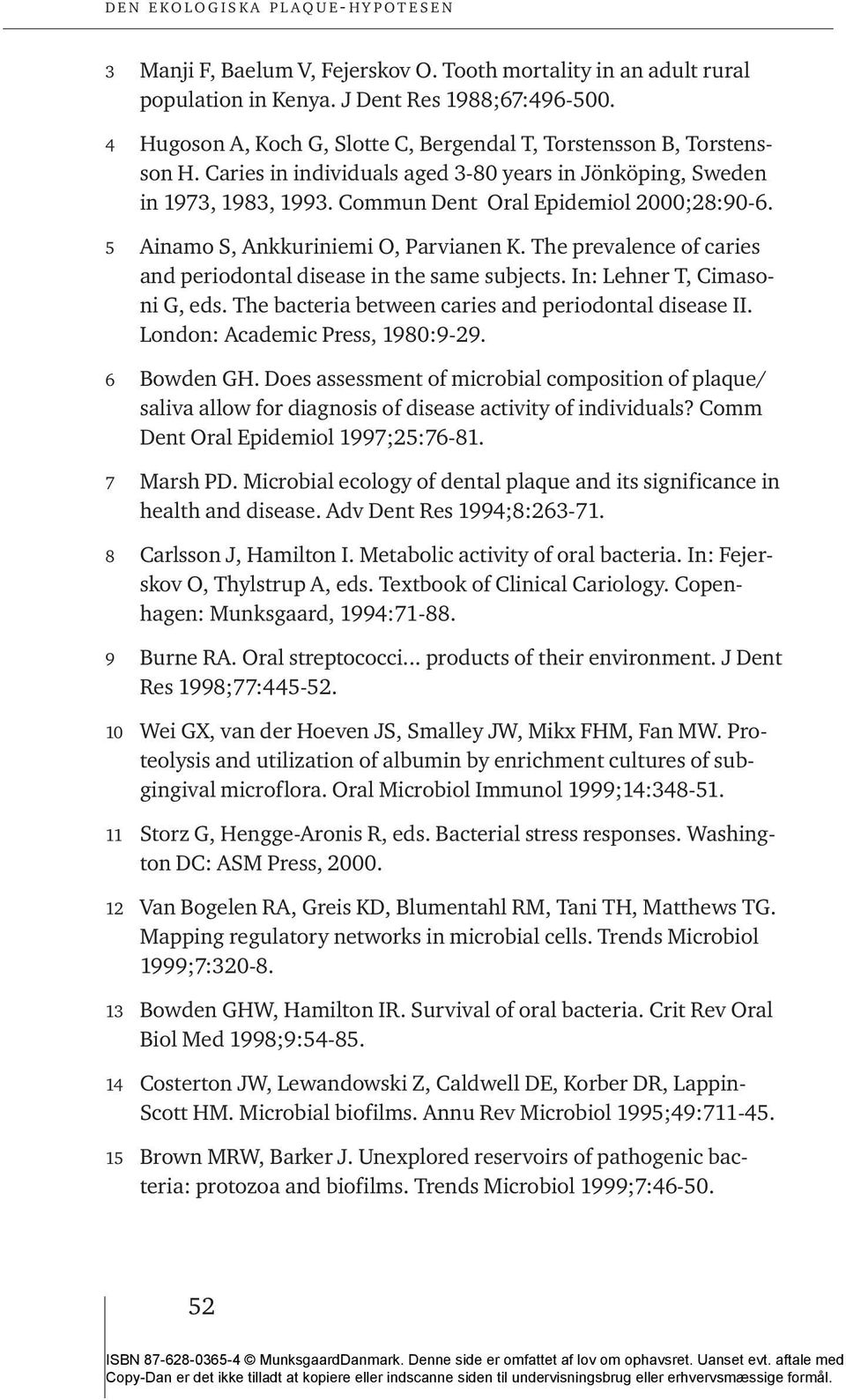 The prevalence of caries and periodontal disease in the same subjects. In: Lehner T, Cimasoni G, eds. The bacteria between caries and periodontal disease II. London: Academic Press, 1980:9-29.
