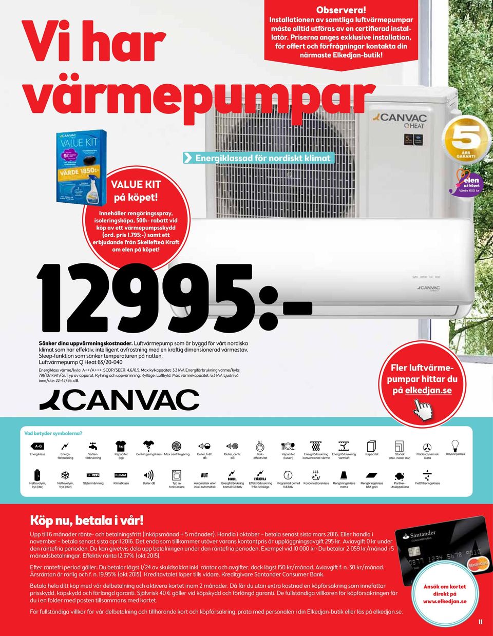 Innehåller rengöringsspray, isoleringskåpa, 500:- rabatt vid köp av ett värmepumpsskydd (ord. pris 1.795:-) samt ett erbjudande från Skellefteå Kraft om! 12995:- Sänker dina uppvärmningskostnader.