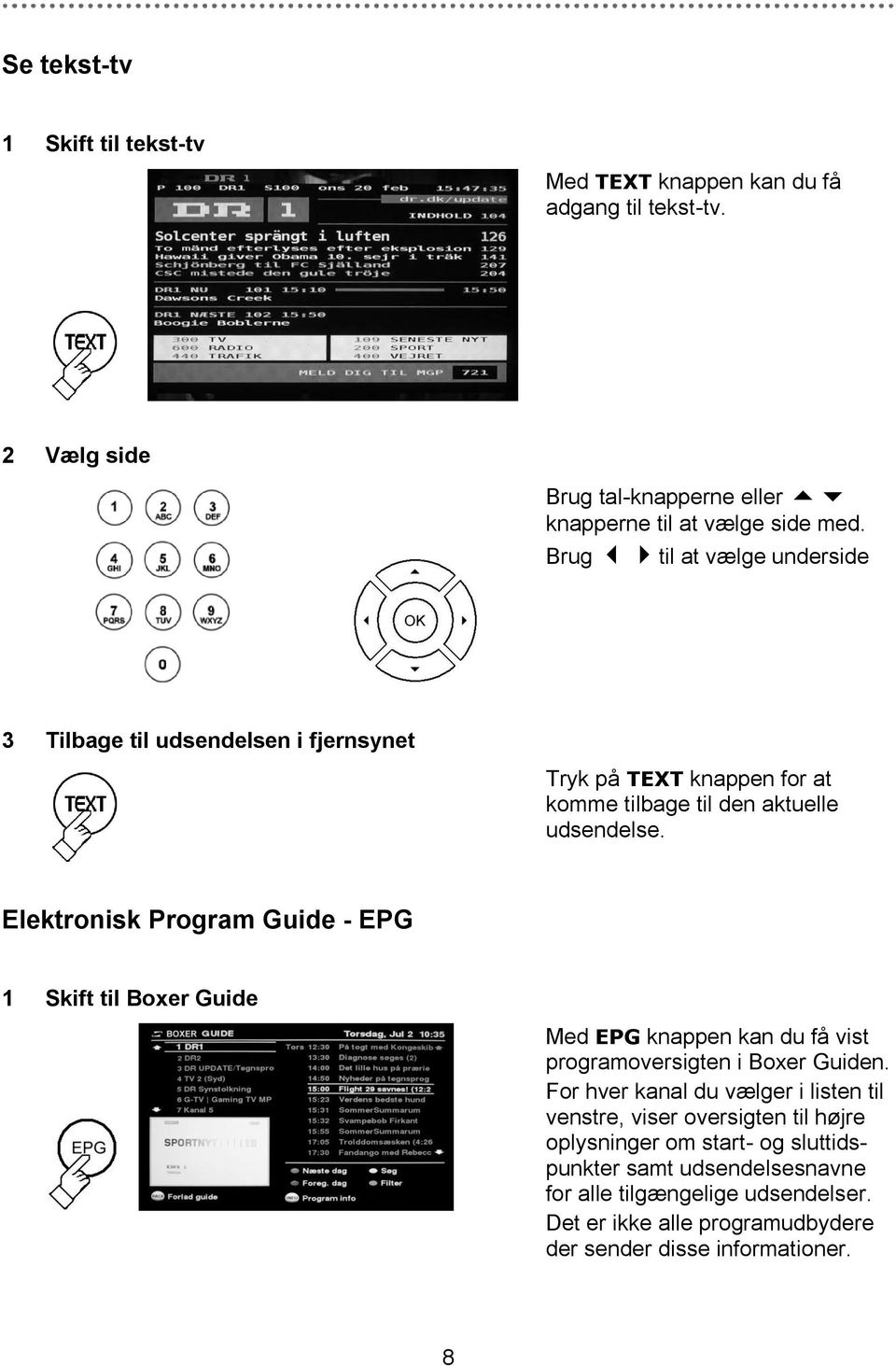 Elektronisk Program Guide - EPG 1 Skift til Boxer Guide Med EPG knappen kan du få vist programoversigten i Boxer Guiden.