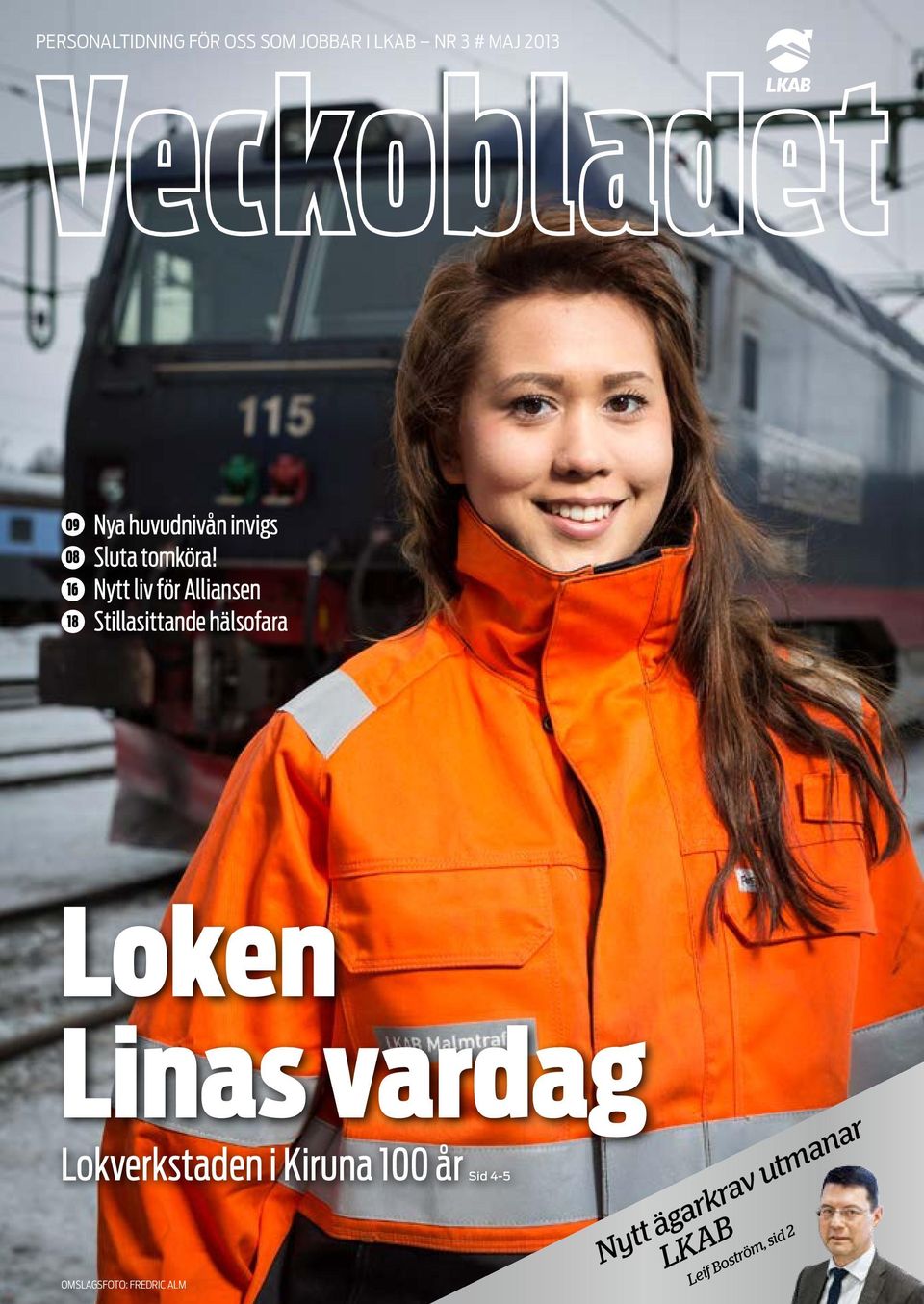16 Nytt liv för Alliansen 18 Stillasittande hälsofara Loken Linas