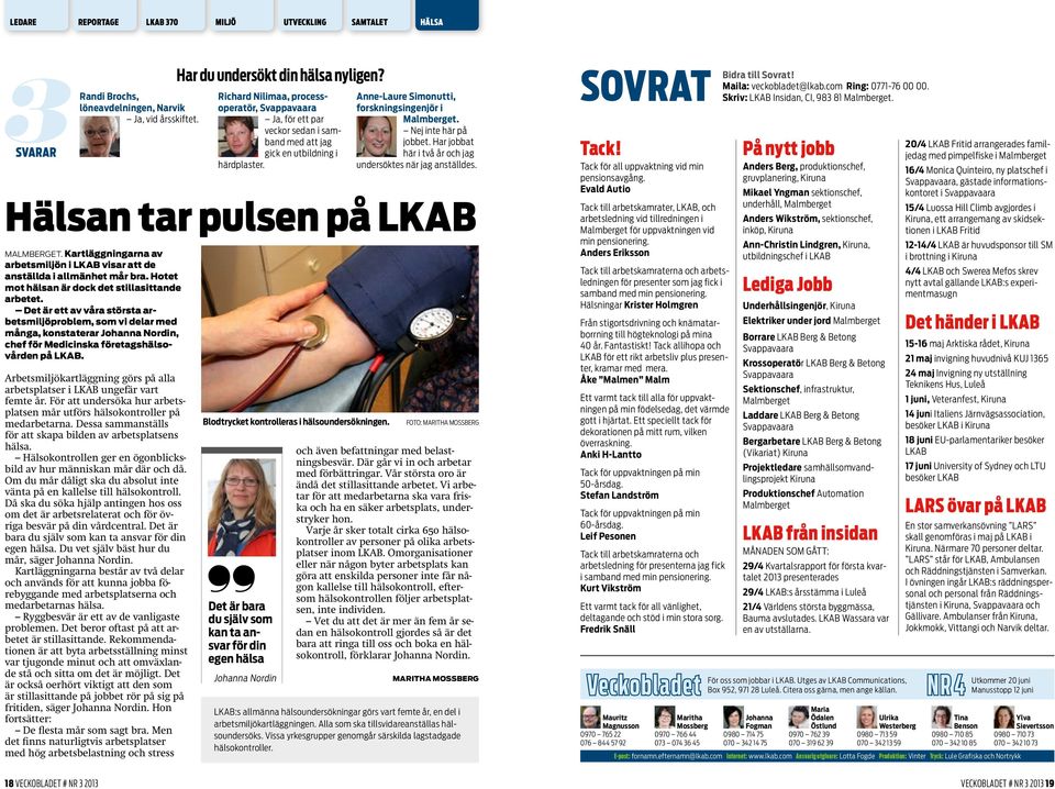 Arbetsmiljökartläggning görs på alla arbetsplatser i LKAB ungefär vart femte år. För att undersöka hur arbetsplatsen mår utförs hälsokontroller på medarbetarna.