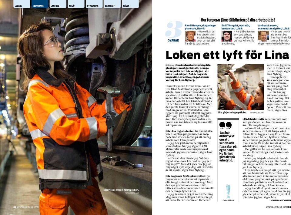 Andreas Larsson, marknadsanalytiker, Luleå: Vi är bara tre och alla är män. Det finns inga hinder för kvinnor. På utbildningen var en tredjedel kvinnor.