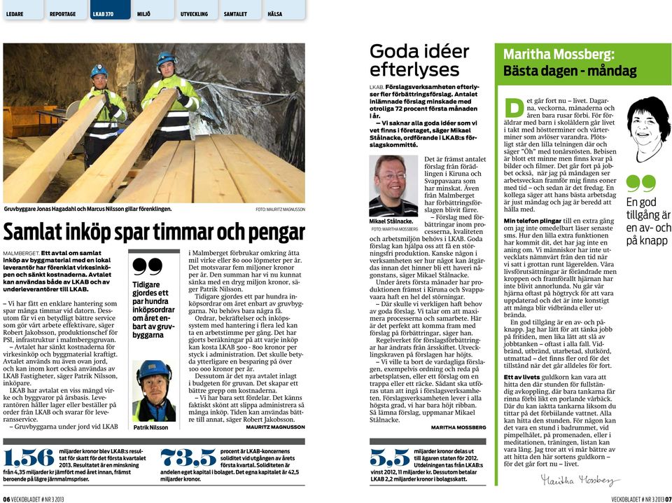 Dessutom får vi en betydligt bättre service som gör vårt arbete effektivare, säger Robert Jakobsson, produktionschef för PSI, infrastruktur i malmbergsgruvan.