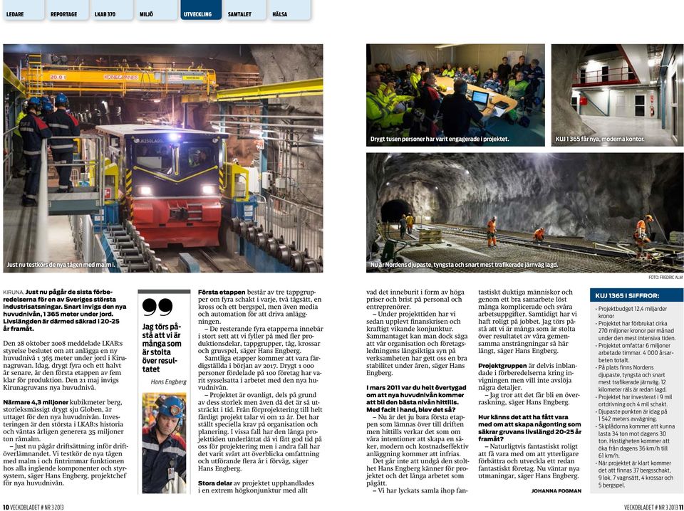 Snart invigs den nya huvudnivån, 1 365 meter under jord. Livslängden är därmed säkrad i 20-25 år framåt.