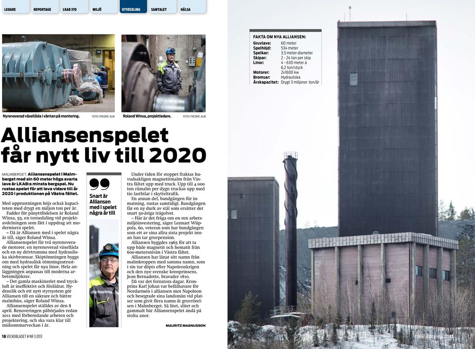 Alliansenspelet i Malmberget med sin 60 meter höga svarta lave är LKAB:s minsta bergspel. Nu rustas spelet för att leva vidare till år 2020 i produktionen på Västra fältet.
