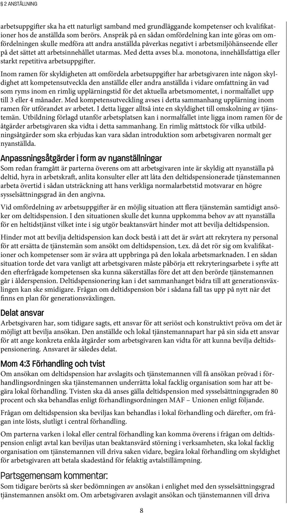 Med detta avses bl.a. monotona, innehållsfattiga eller starkt repetitiva arbetsuppgi er.