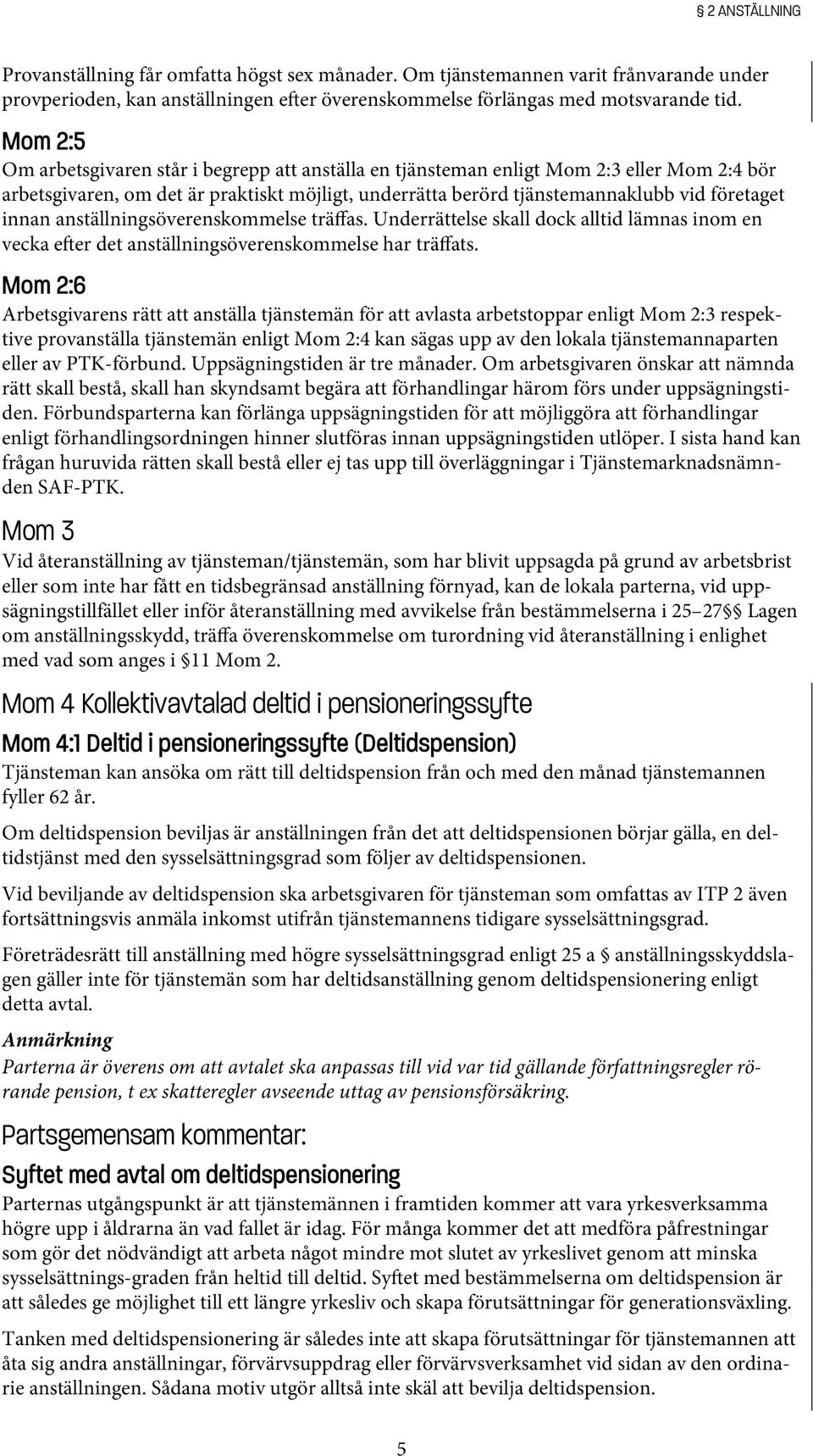 anställningsöverenskommelse träffas. Underrättelse skall dock alltid lämnas inom en vecka e er det anställningsöverenskommelse har träffats.