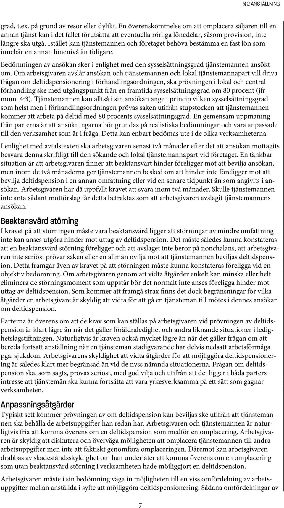 Istället kan tjänstemannen och företaget behöva bestämma en fast lön som innebär en annan lönenivå än tidigare.
