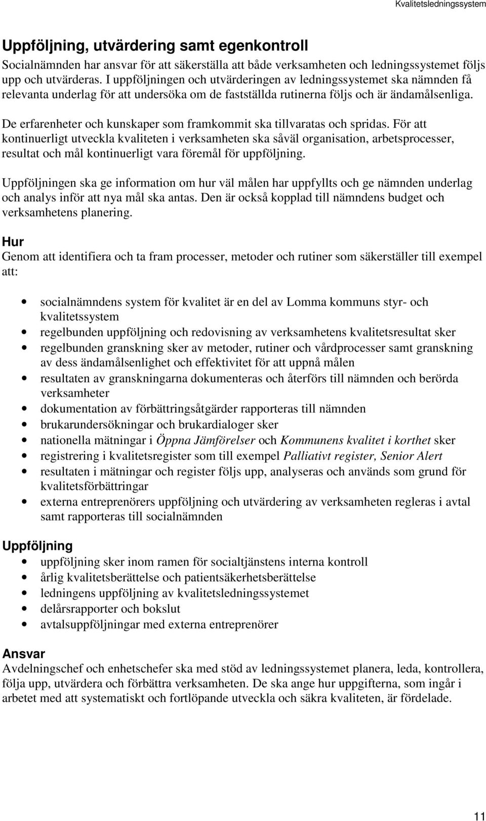 De erfarenheter och kunskaper som framkommit ska tillvaratas och spridas.