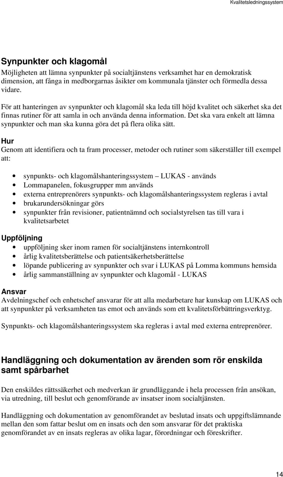 Det ska vara enkelt att lämna synpunkter och man ska kunna göra det på flera olika sätt.