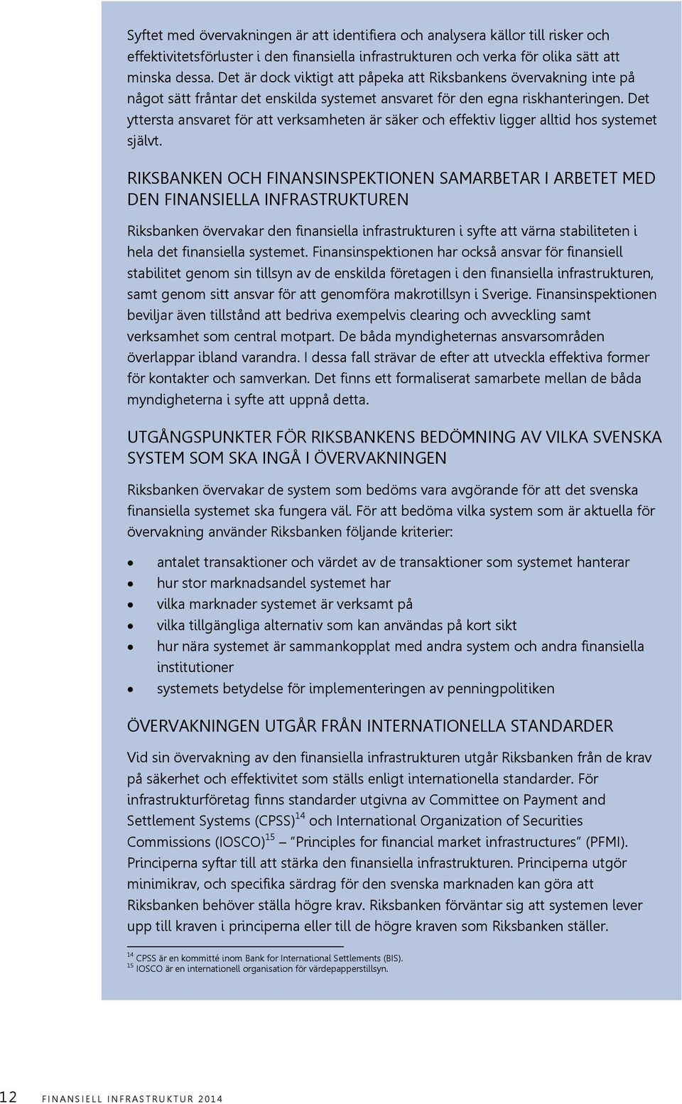 Det yttersta ansvaret för att verksamheten är säker och effektiv ligger alltid hos systemet självt.