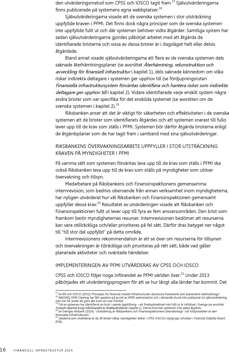 Det finns dock några principer som de svenska systemen inte uppfyllde fullt ut och där systemen behöver vidta åtgärder.