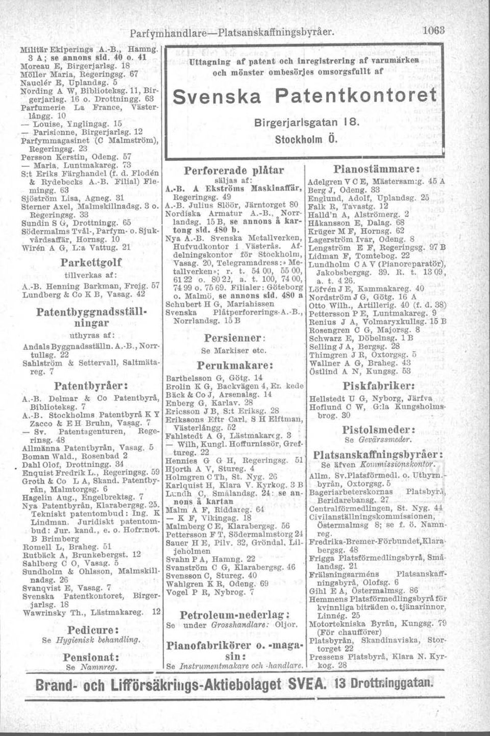 57 - Maria, Luntmakareg. 73 S:t Eriks Färghandel (f. d. Floden l< Rydebecks A, B. Filial) B'Iemingg. 63 Sjöström Lisa, Agneg. 31 Sterner Axel, Malmskillnadsg. 3 o. Regeringsg.