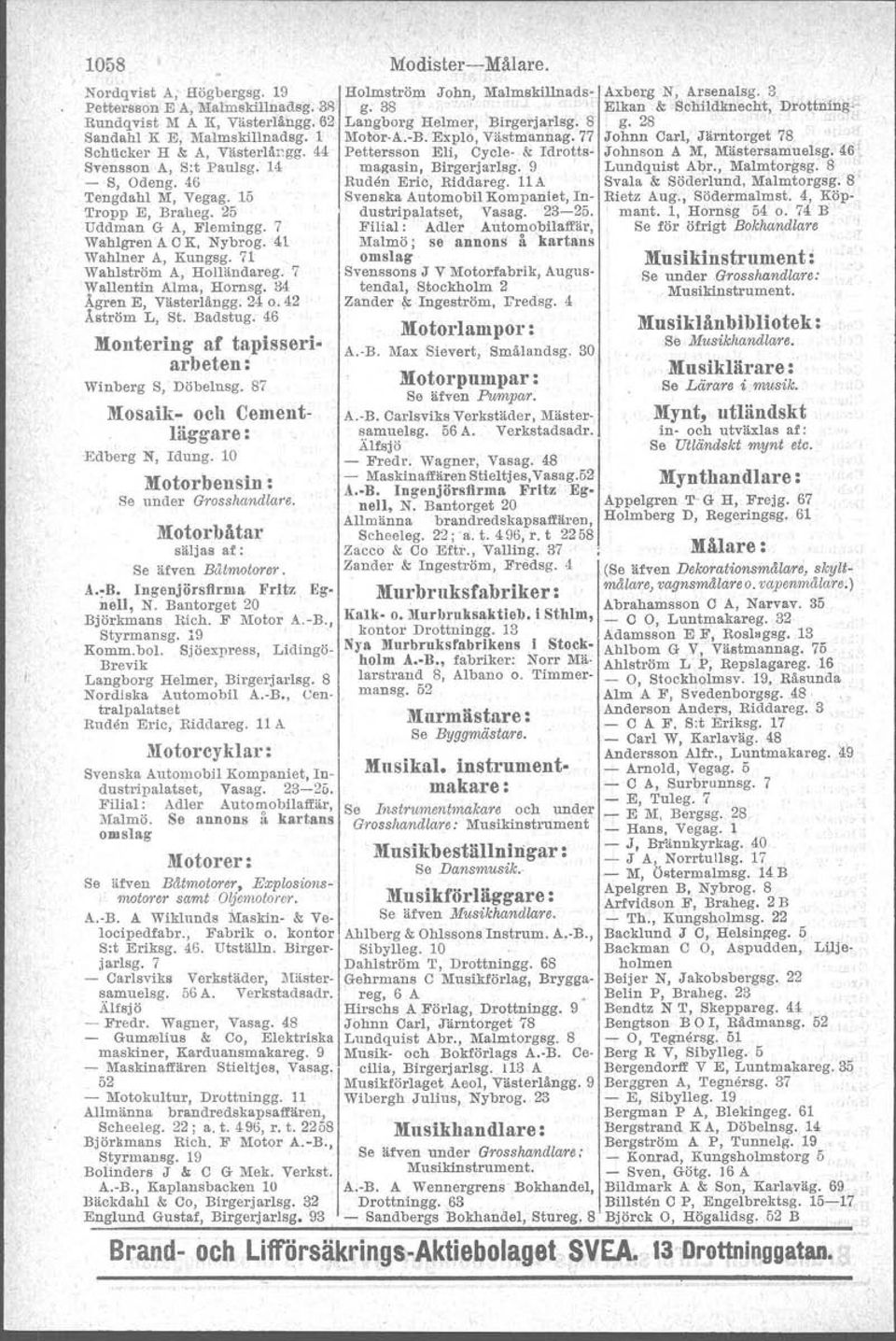 42 Åström L, St. Badstug. 46 Montering af tapisseriarbeten: Winberg S, Döbelnsg. 87 Mosaik- och Cementläggare: -Edberg N, Idung. 10 Motorbensin: Se under Grosshandlare.