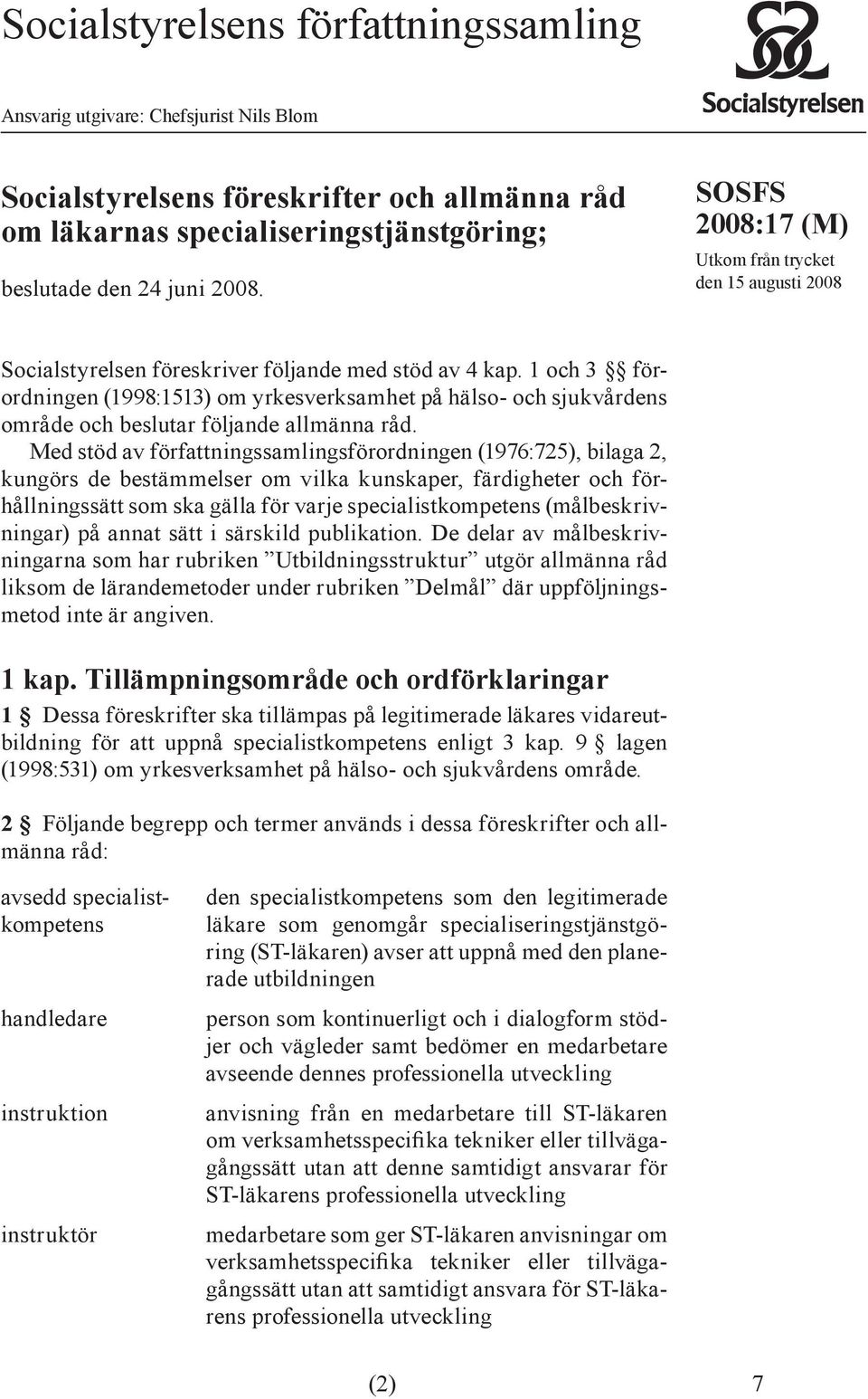 1 och 3 förordningen (1998:1513) om yrkesverksamhet på hälso- och sjukvårdens område och beslutar följande allmänna råd.