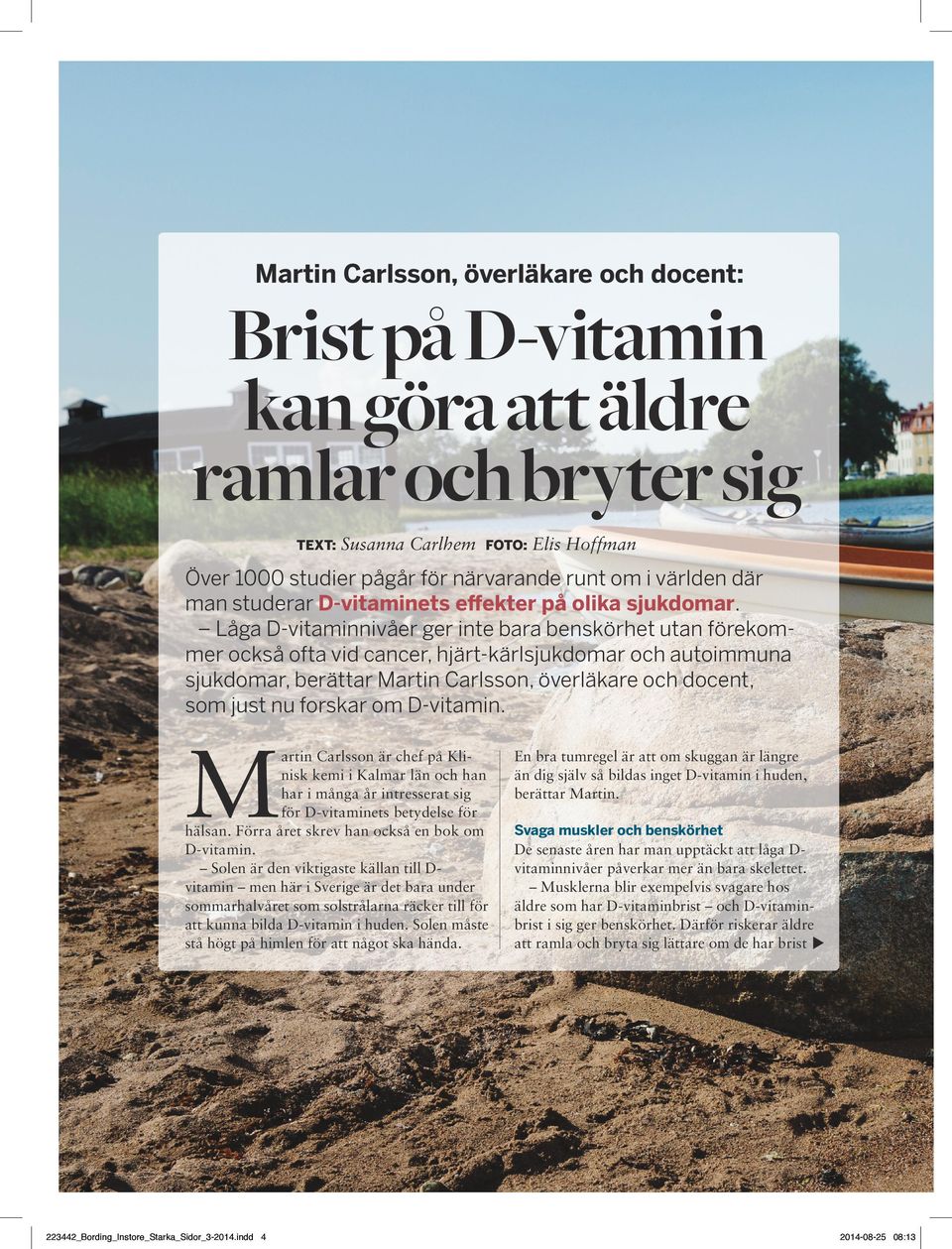 Låga D-vitaminnivåer ger inte bara benskörhet utan förekommer också ofta vid cancer, hjärt-kärlsjukdomar och autoimmuna sjukdomar, berättar Martin Carlsson, överläkare och docent, som just nu forskar