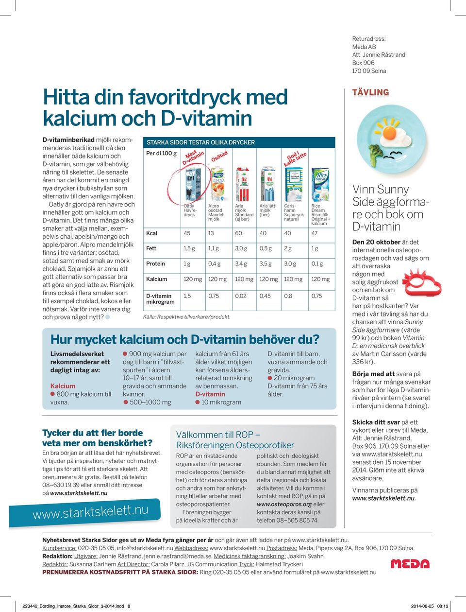 Det finns många olika smaker att välja mellan, exempelvis chai, apelsin/mango och äpple/päron. Alpro mandelmjölk finns i tre varianter; osötad, sötad samt med smak av mörk choklad.