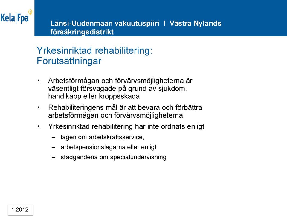 förbättra arbetsförmågan och förvärvsmöjligheterna Yrkesinriktad rehabilitering har inte ordnats