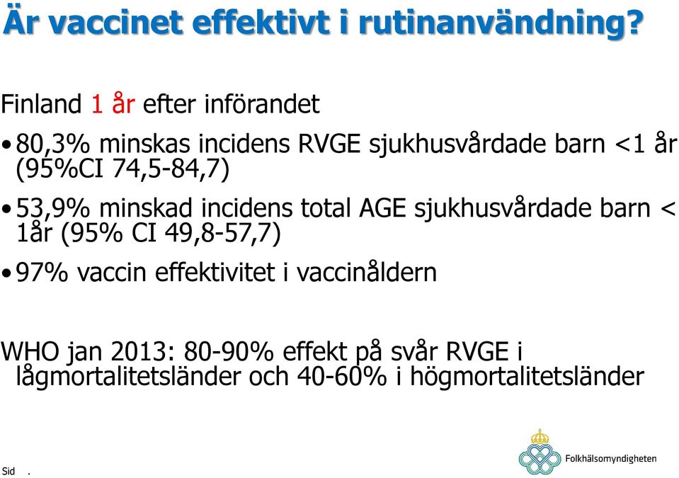 74,5-84,7) 53,9% minskad incidens total AGE sjukhusvårdade barn < 1år (95% CI 49,8-57,7)