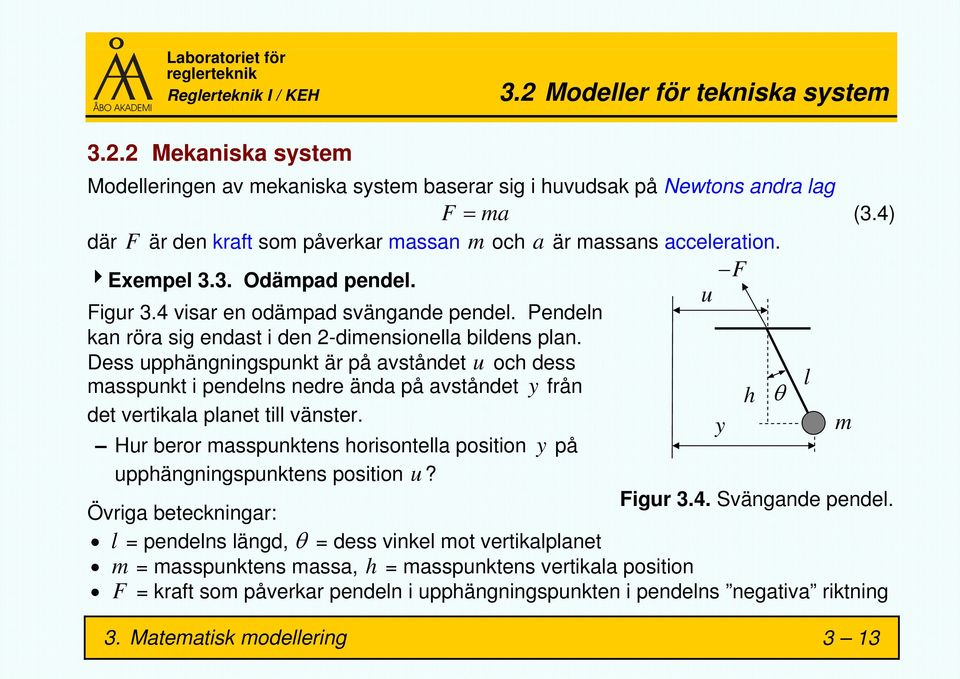 Pendeln kan röra sig endast i den 2-dimensionella bildens plan.