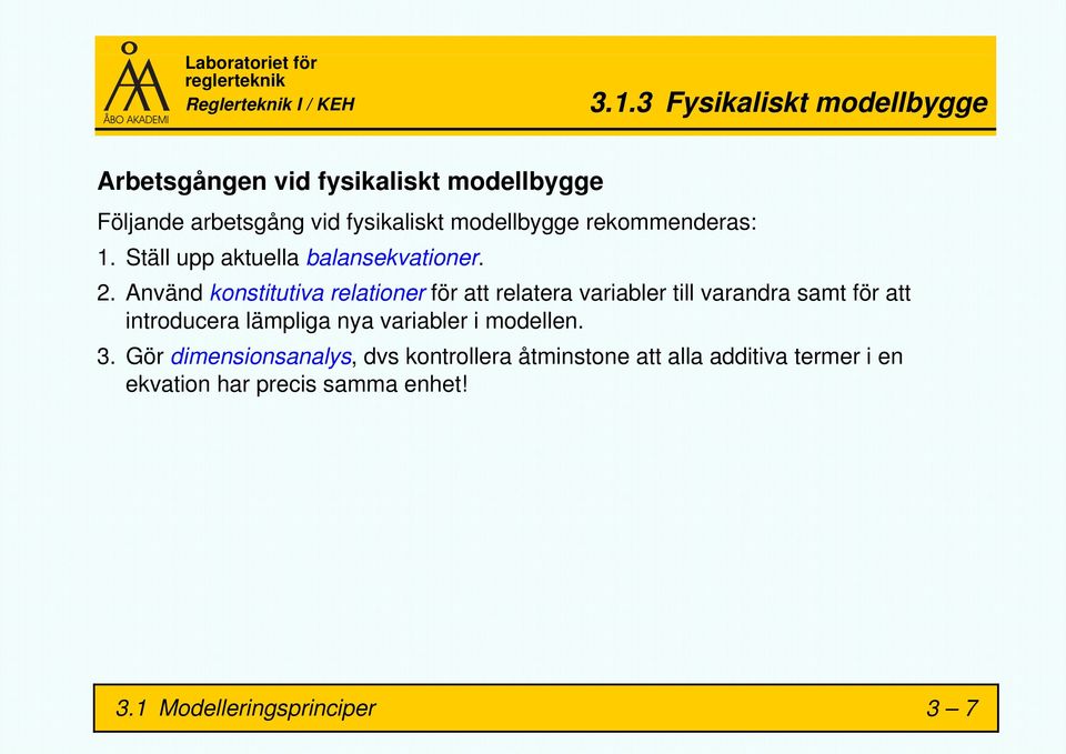 Använd konstitutiva relationer för att relatera variabler till varandra samt för att introducera lämpliga nya