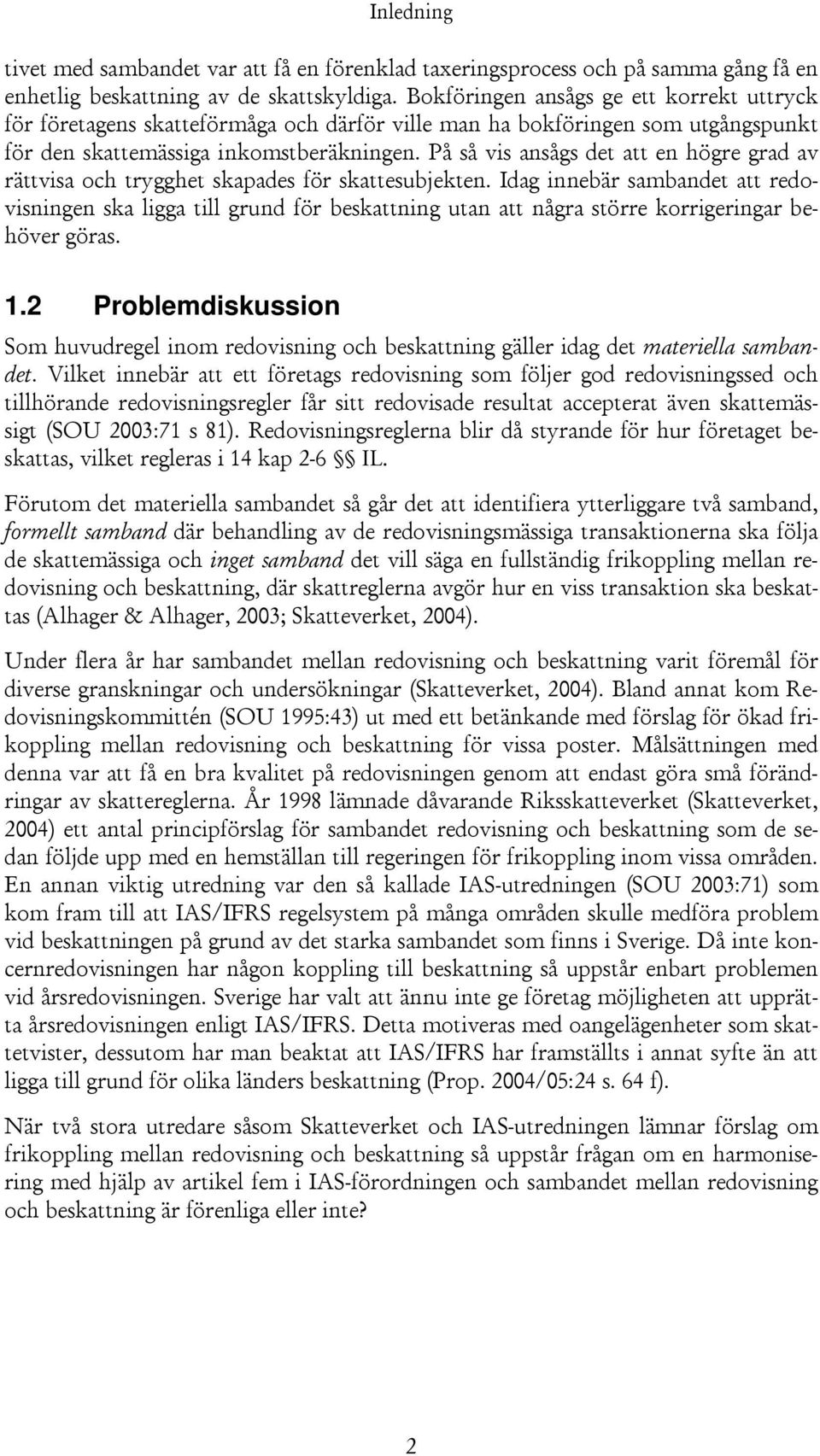 På så vis ansågs det att en högre grad av rättvisa och trygghet skapades för skattesubjekten.