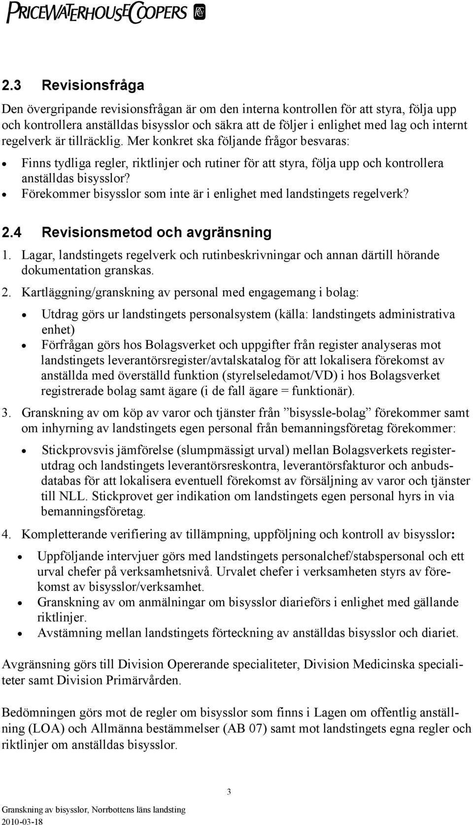 Förekommer bisysslor som inte är i enlighet med landstingets regelverk? 2.4 Revisionsmetod och avgränsning 1.