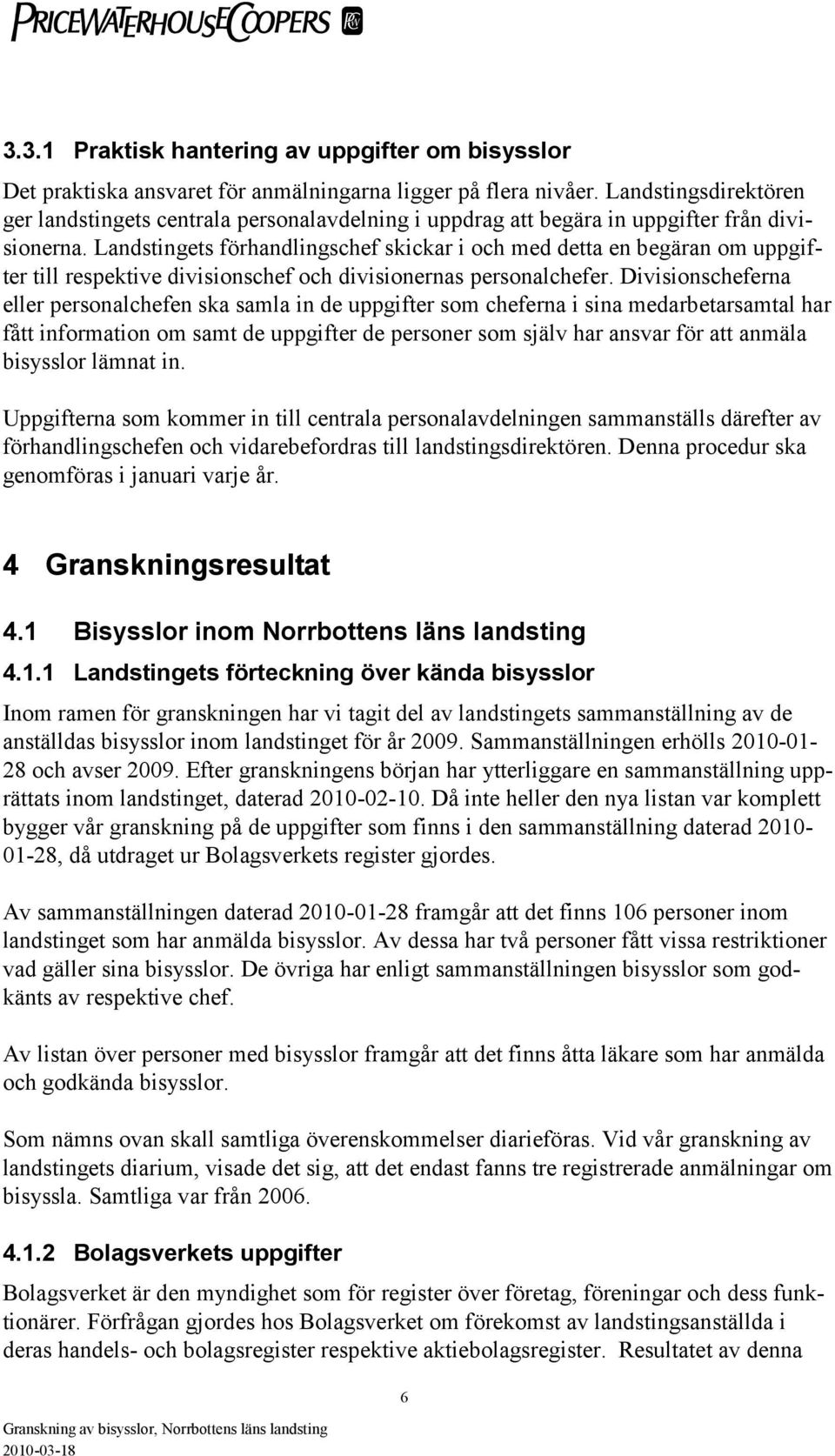 Landstingets förhandlingschef skickar i och med detta en begäran om uppgifter till respektive divisionschef och divisionernas personalchefer.