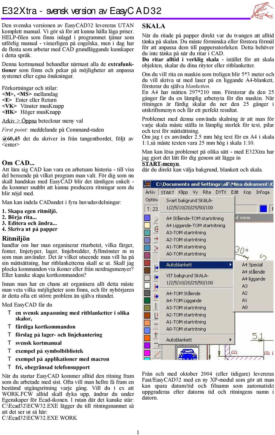 Denna kortmanual behandlar närmast alla de extrafunktioner som finns och pekar på möjligheter att anpassa systemet efter egna önskningar.