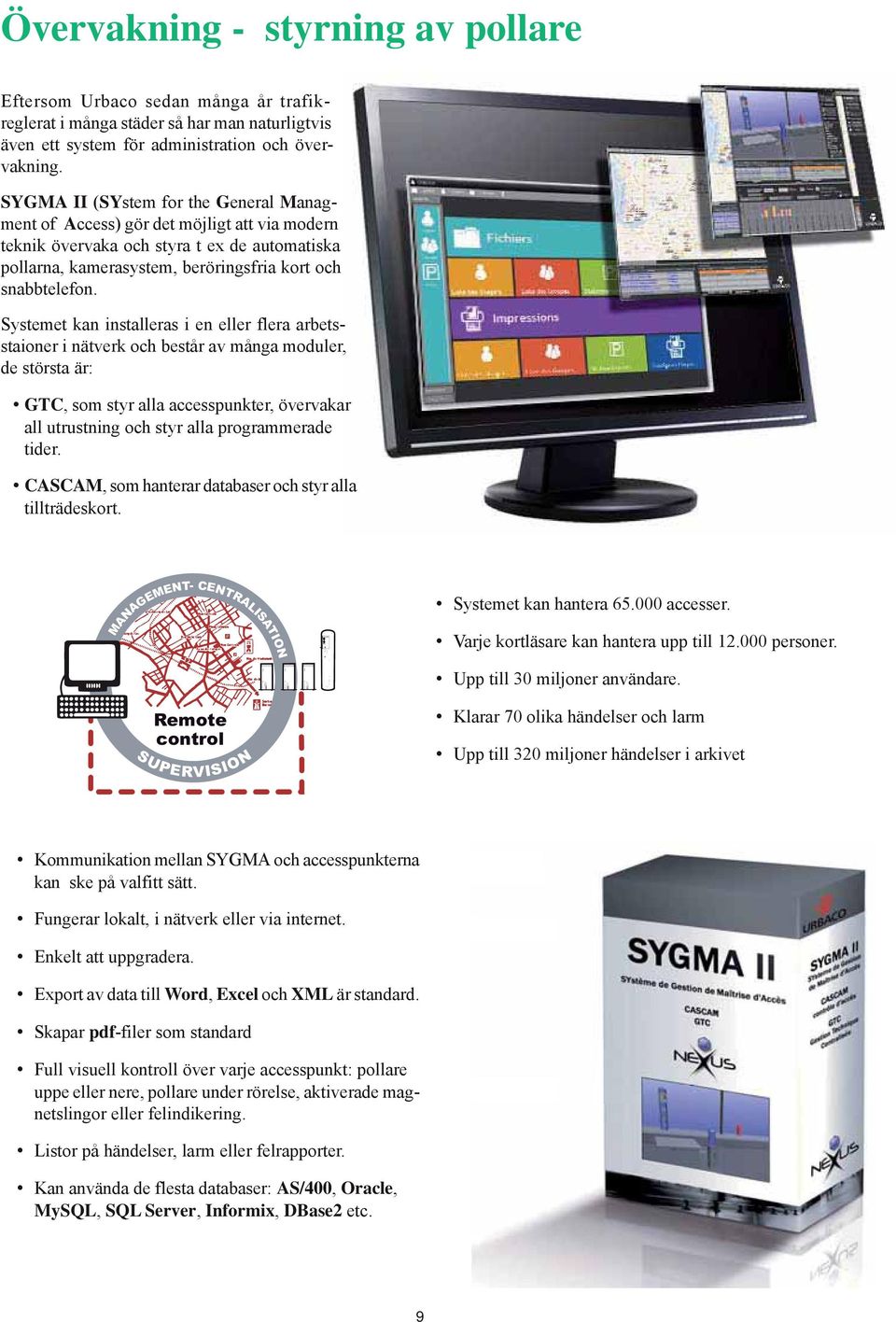 Systemet kan installeras i en eller flera arbetsstaioner i nätverk och består av många moduler, de största är: GTC, som styr alla accesspunkter, övervakar all utrustning och styr alla programmerade