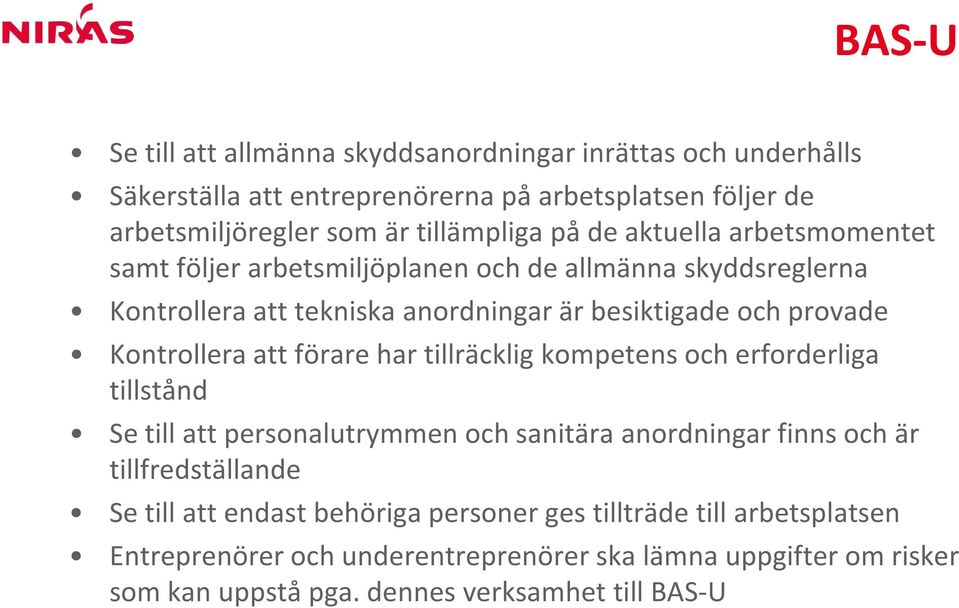 att förare har tillräcklig kompetens och erforderliga tillstånd Se till att personalutrymmen och sanitära anordningar finns och är tillfredställande Se till att