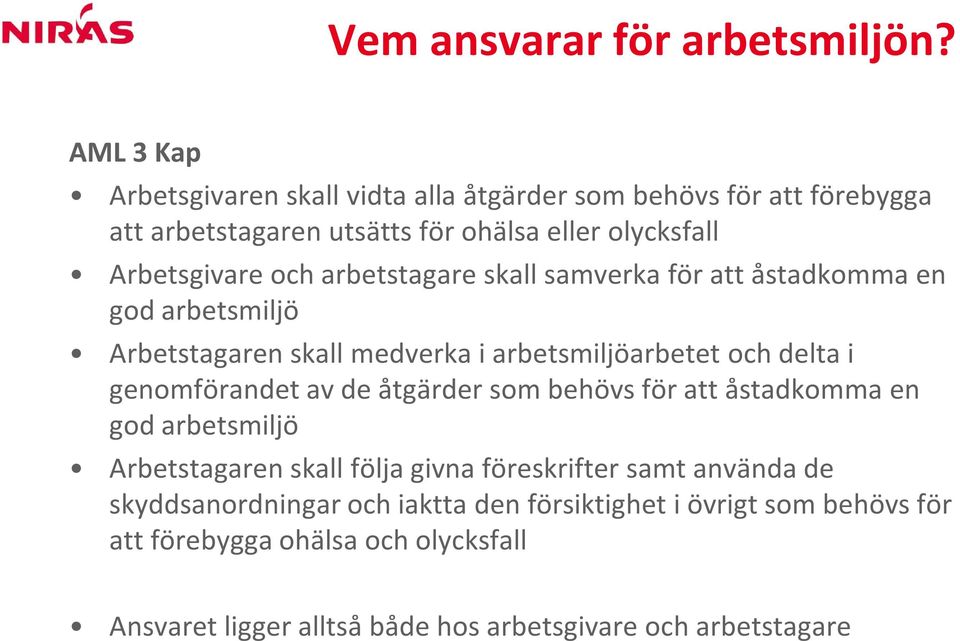 arbetstagare skall samverka för att åstadkomma en god arbetsmiljö Arbetstagaren skall medverka i arbetsmiljöarbetet och delta i genomförandet av de