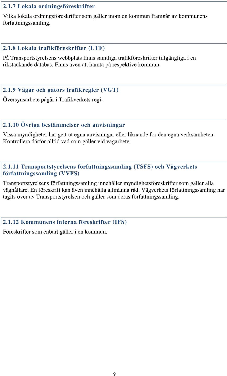 Kontrollera därför alltid vad som gäller vid vägarbete. 2.1.