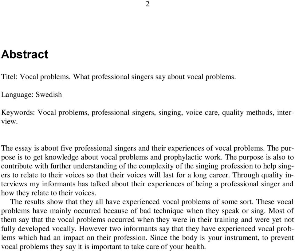 The purpose is also to contribute with further understanding of the complexity of the singing profession to help singers to relate to their voices so that their voices will last for a long career.