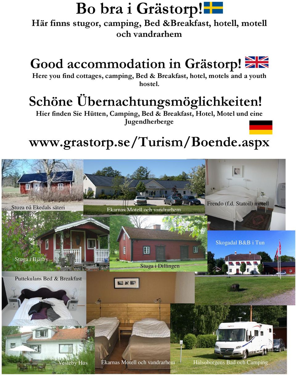 Hier finden Sie Hütten, Camping, Bed & Breakfast, Hotel, Motel und eine Jugendherberge www.grastorp.se/turism/boende.