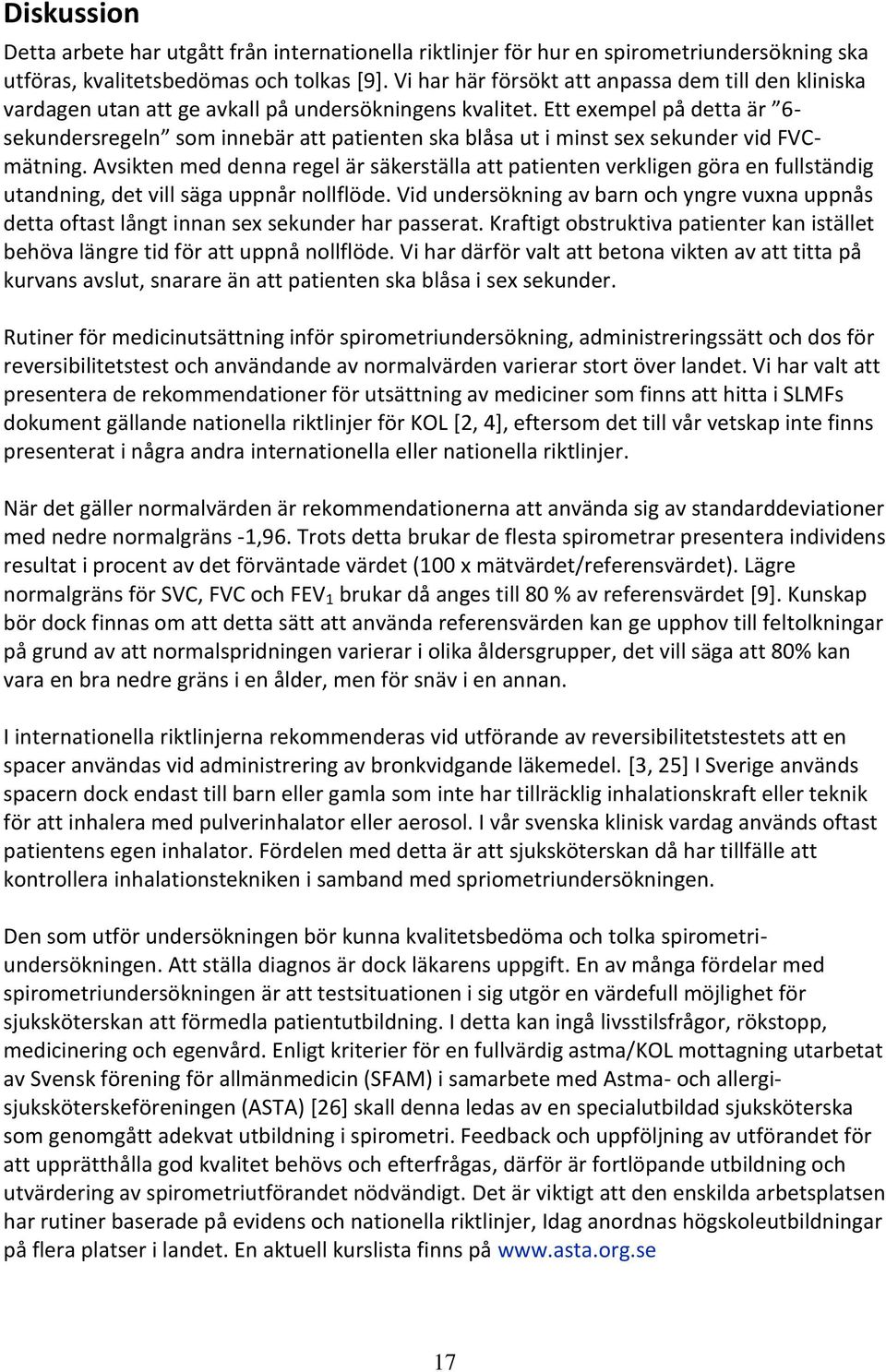 Ett exempel på detta är 6- sekundersregeln som innebär att patienten ska blåsa ut i minst sex sekunder vid FVCmätning.