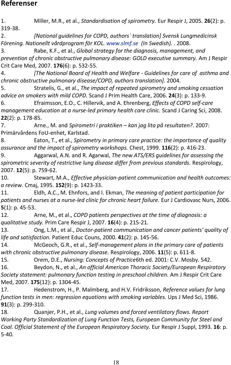 , Global strategy for the diagnosis, management, and prevention of chronic obstructive pulmonary disease: GOLD executive summary. Am J Respir Crit Care Med, 2007. 176(6): p. 532-55. 4.