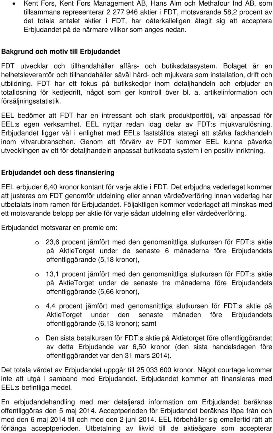 Bolaget är en helhetsleverantör och tillhandahåller såväl hård- och mjukvara som installation, drift och utbildning.