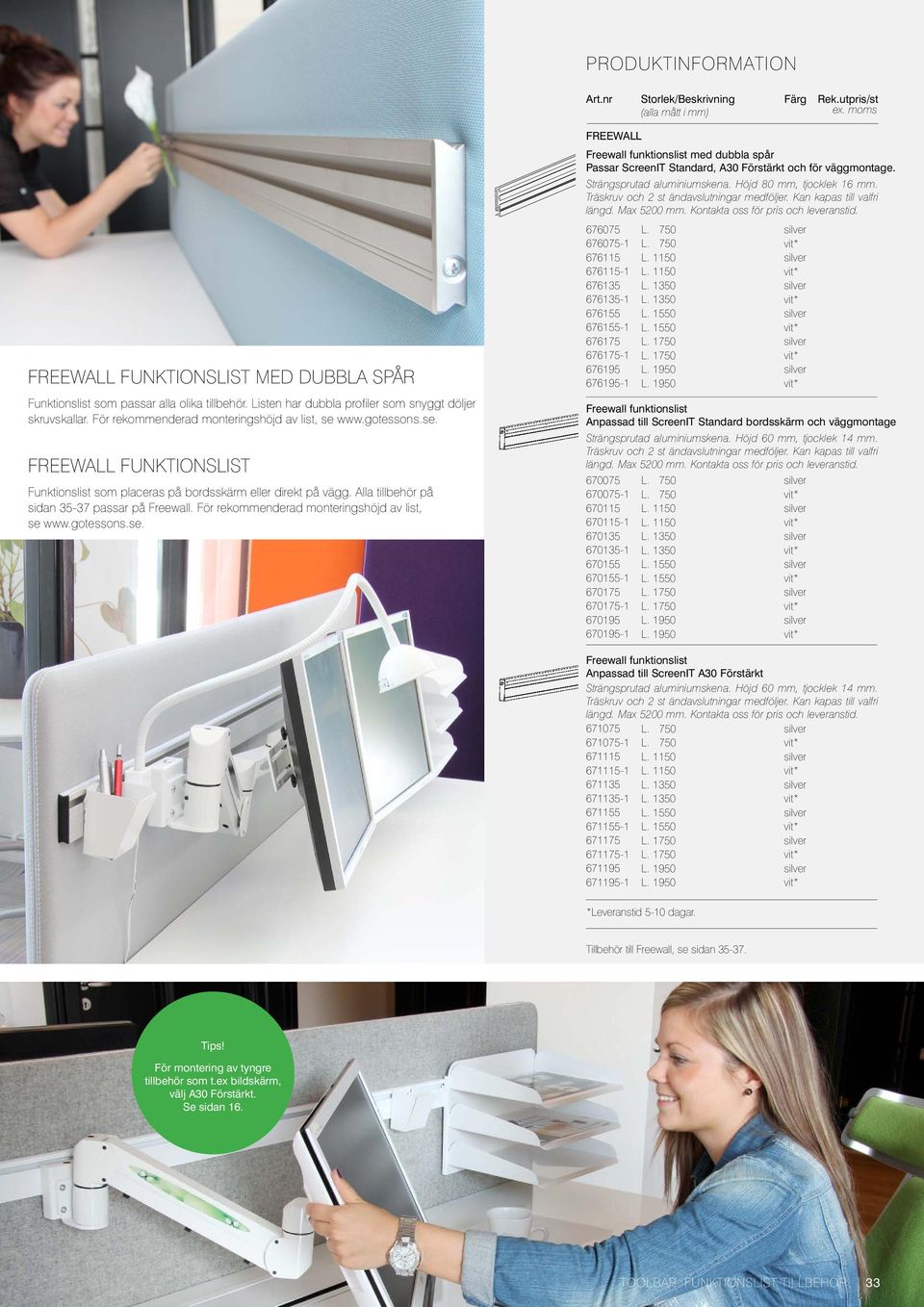 gotessons.se. FREEWALL Freewall funktionslist med dubbla spår Passar ScreenIT Standard, A30 Förstärkt och för väggmontage. Strängsprutad aluminiumskena. Höjd 80 mm, tjocklek 16 mm.