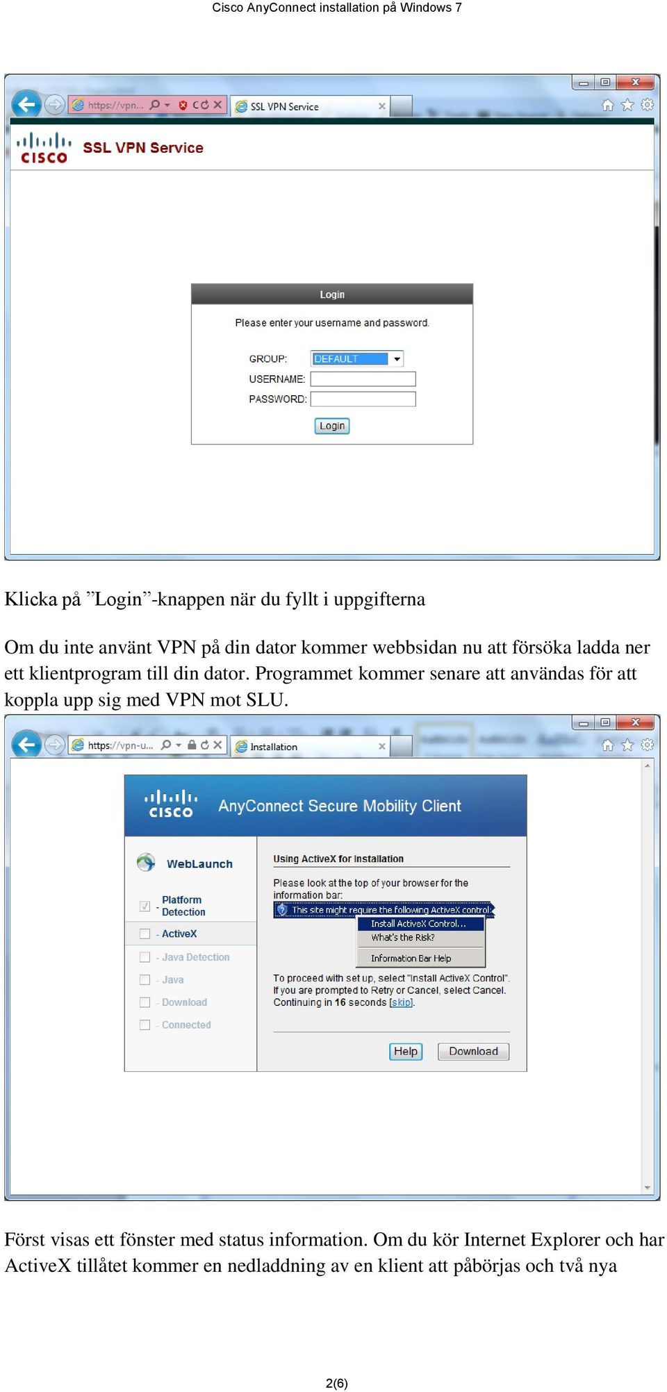 Programmet kommer senare att användas för att koppla upp sig med VPN mot SLU.