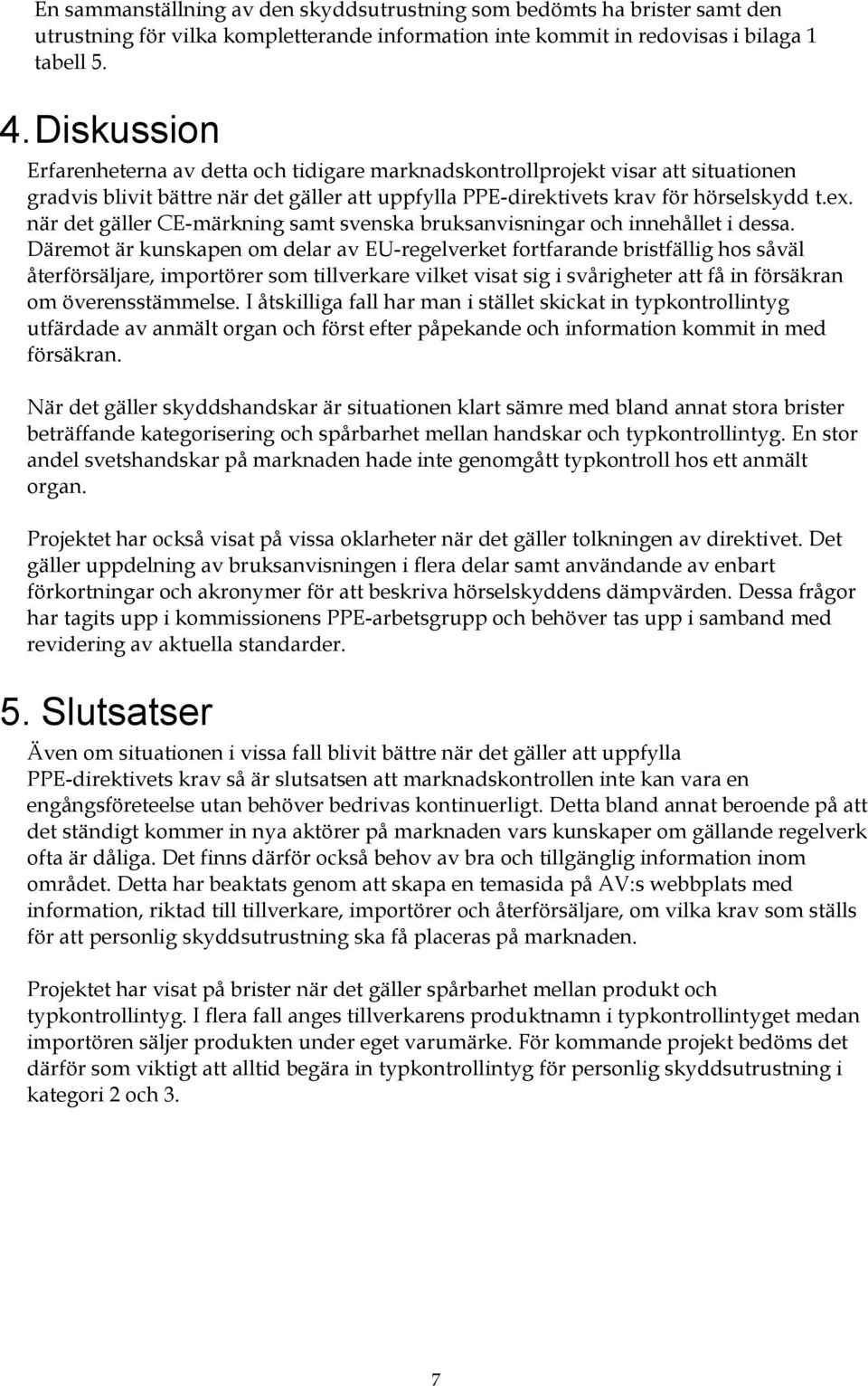 när det gäller CE-märkning samt svenska bruksanvisningar och innehållet i dessa.