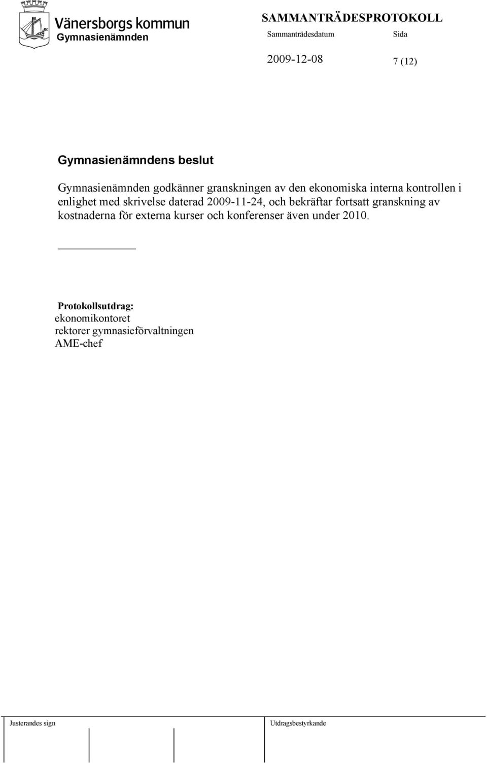 2009-11-24, och bekräftar fortsatt granskning av kostnaderna för externa kurser och