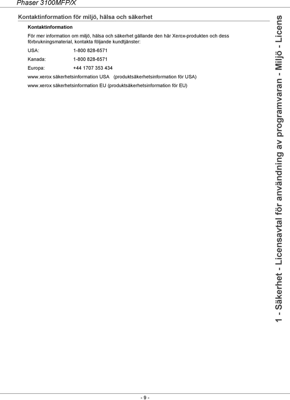 828-6571 Europa: +44 1707 353 434 www.xerox säkerhetsinformation USA (produktsäkerhetsinformation för USA) www.