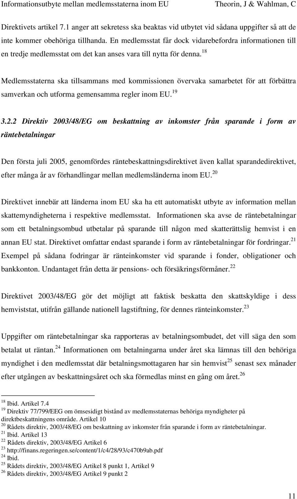 18 Medlemsstaterna ska tillsammans med kommissionen övervaka samarbetet för att förbättra samverkan och utforma gemensamma regler inom EU. 19 3.2.