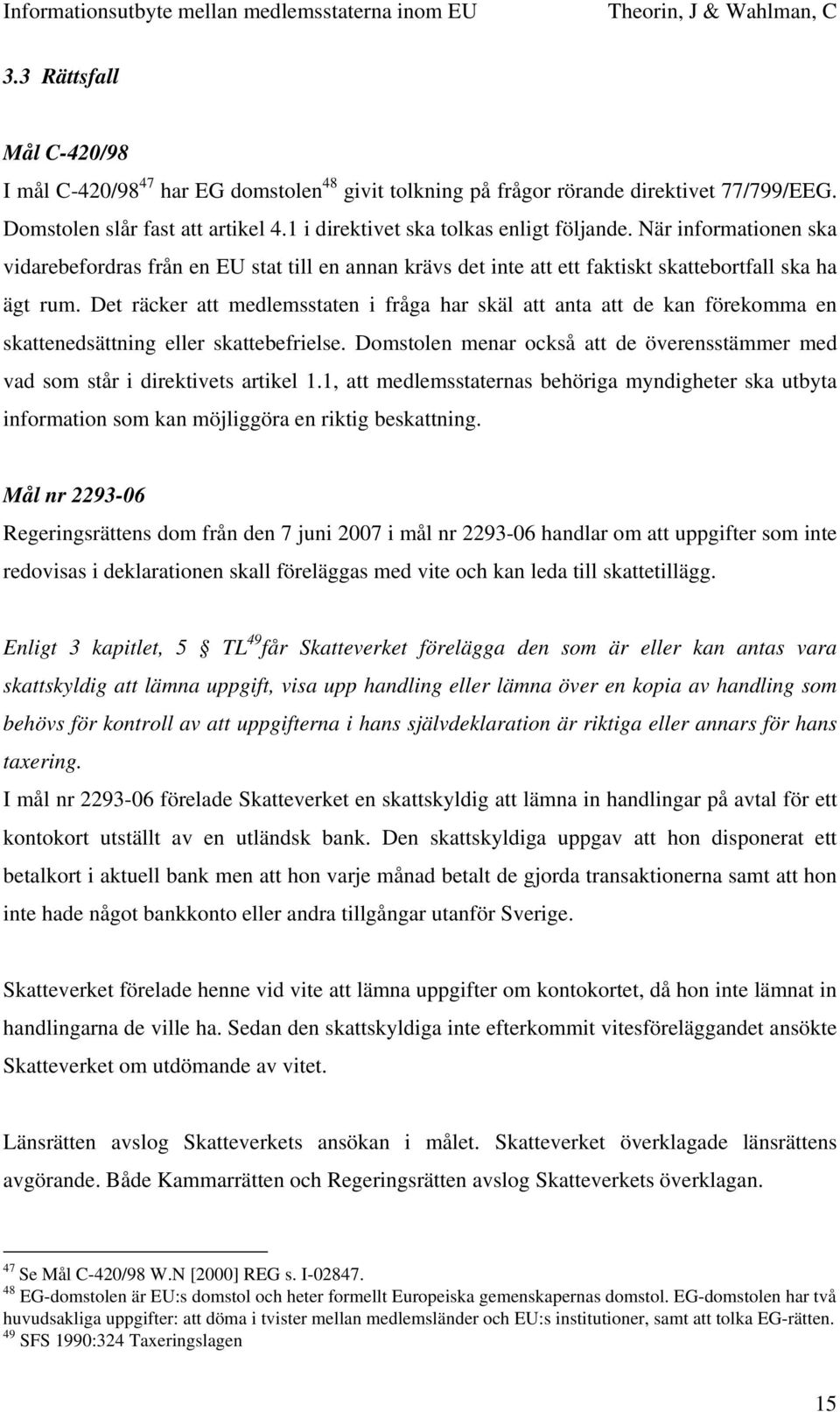 Det räcker att medlemsstaten i fråga har skäl att anta att de kan förekomma en skattenedsättning eller skattebefrielse.